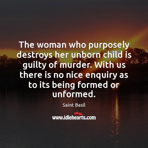 The woman who purposely destroys her unborn child is guilty of murder. Image