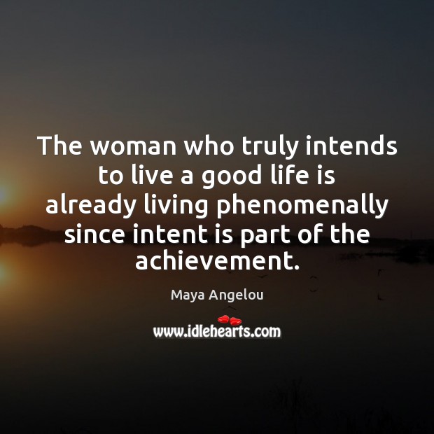 The woman who truly intends to live a good life is already Intent Quotes Image