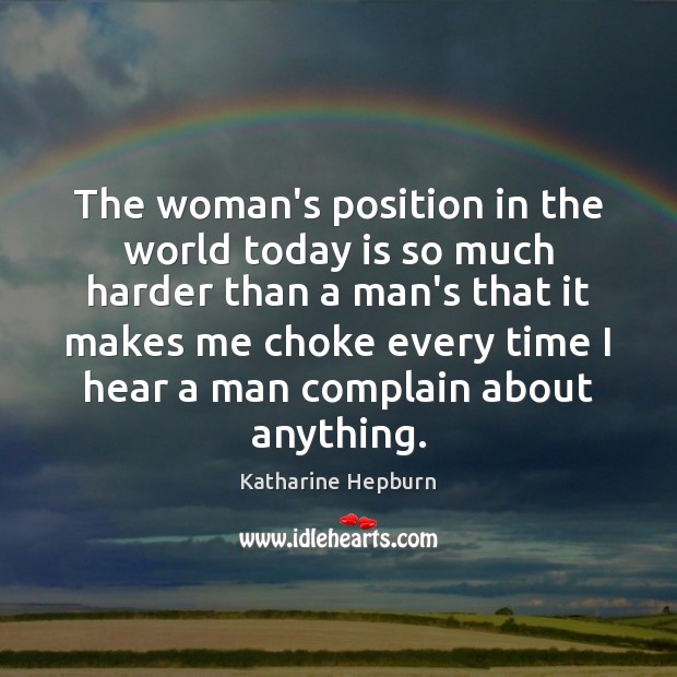 The woman’s position in the world today is so much harder than Katharine Hepburn Picture Quote
