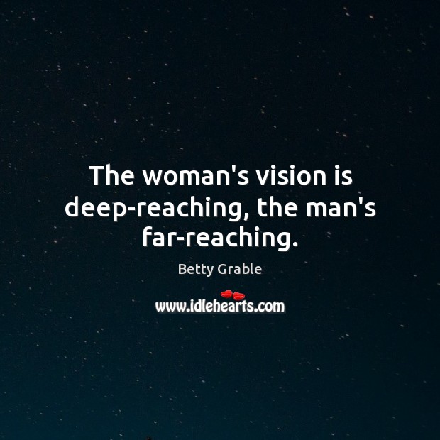 The woman’s vision is deep-reaching, the man’s far-reaching. Image