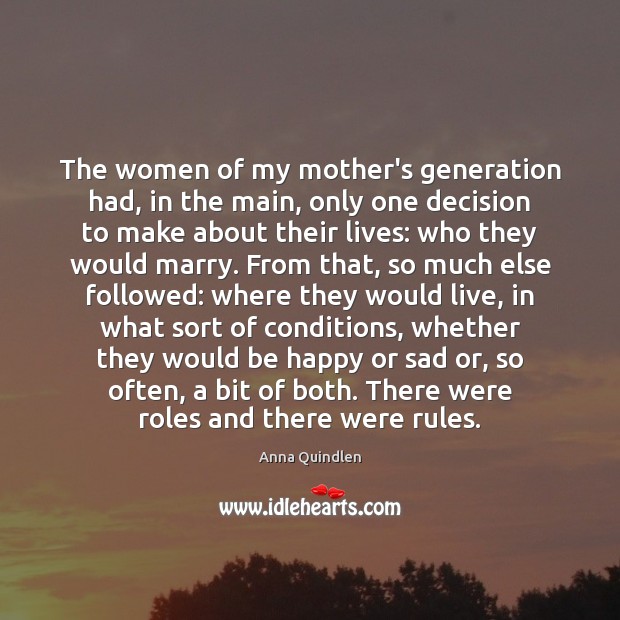 The women of my mother’s generation had, in the main, only one Anna Quindlen Picture Quote