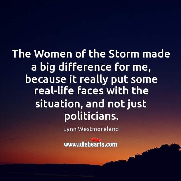 The women of the storm made a big difference for me, because it really put Lynn Westmoreland Picture Quote