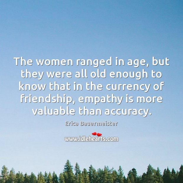 The women ranged in age, but they were all old enough to Erica Bauermeister Picture Quote