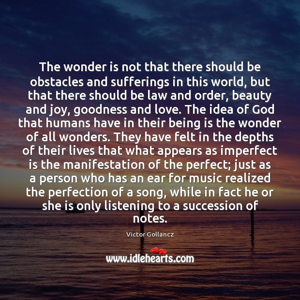 The wonder is not that there should be obstacles and sufferings in 
