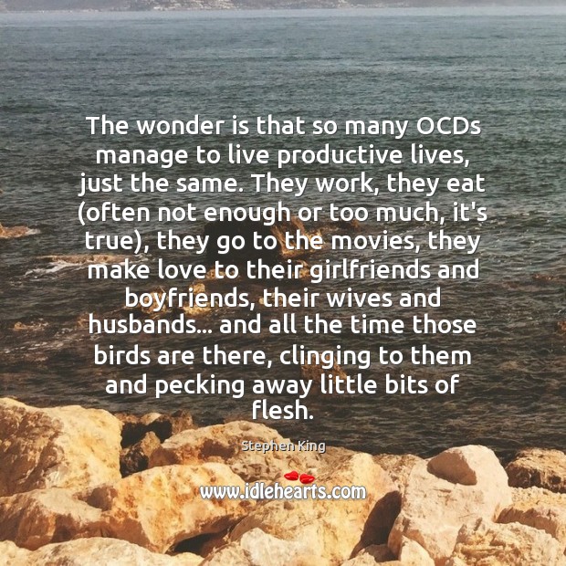 The wonder is that so many OCDs manage to live productive lives, Stephen King Picture Quote