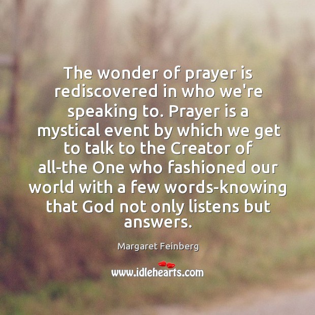 The wonder of prayer is rediscovered in who we’re speaking to. Prayer Margaret Feinberg Picture Quote