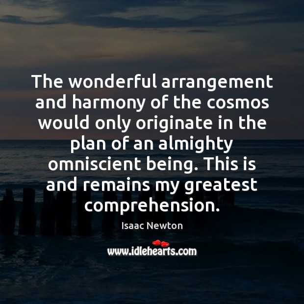 The wonderful arrangement and harmony of the cosmos would only originate in Isaac Newton Picture Quote
