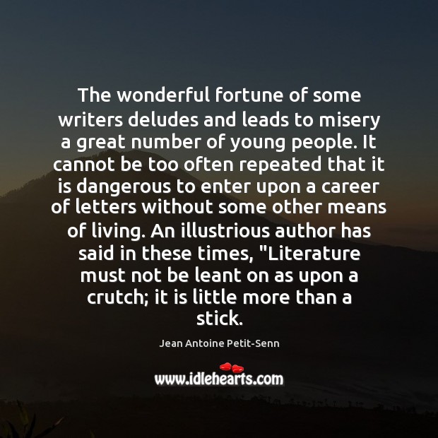 The wonderful fortune of some writers deludes and leads to misery a Jean Antoine Petit-Senn Picture Quote