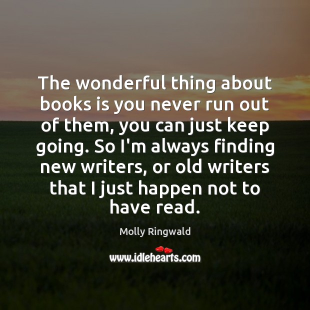 The wonderful thing about books is you never run out of them, Molly Ringwald Picture Quote