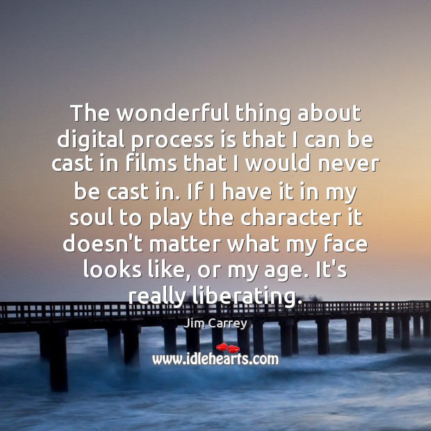 The wonderful thing about digital process is that I can be cast Jim Carrey Picture Quote