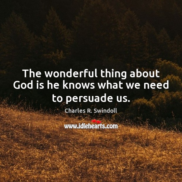 The wonderful thing about God is he knows what we need to persuade us. Image