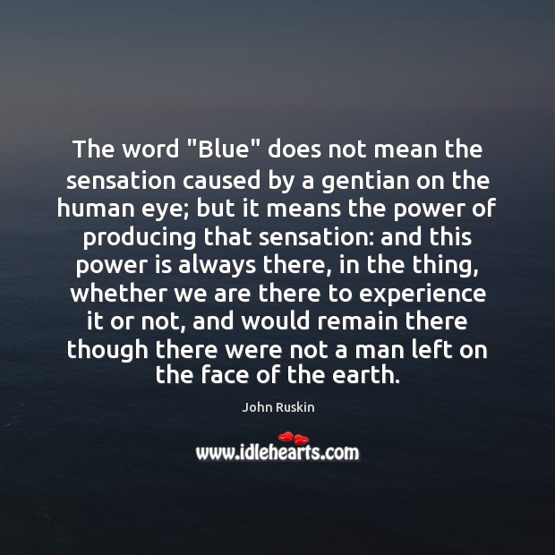 The word “Blue” does not mean the sensation caused by a gentian John Ruskin Picture Quote