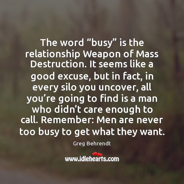 The word “busy” is the relationship Weapon of Mass Destruction. It seems Greg Behrendt Picture Quote