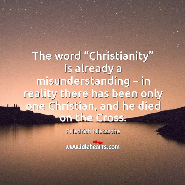 The word “christianity” is already a misunderstanding – in reality there has been only one christian Image