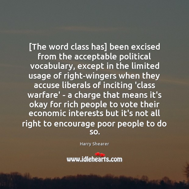 [The word class has] been excised from the acceptable political vocabulary, except Harry Shearer Picture Quote