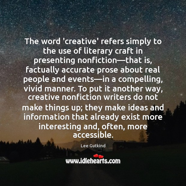 The word ‘creative’ refers simply to the use of literary craft in Lee Gutkind Picture Quote