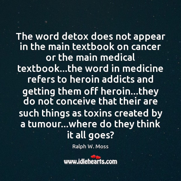 The word detox does not appear in the main textbook on cancer Medical Quotes Image