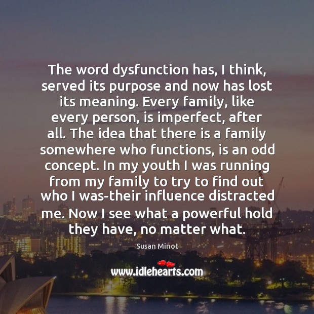 The word dysfunction has, I think, served its purpose and now has Susan Minot Picture Quote