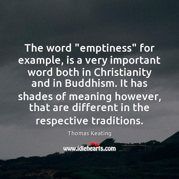 The word “emptiness” for example, is a very important word both in Thomas Keating Picture Quote