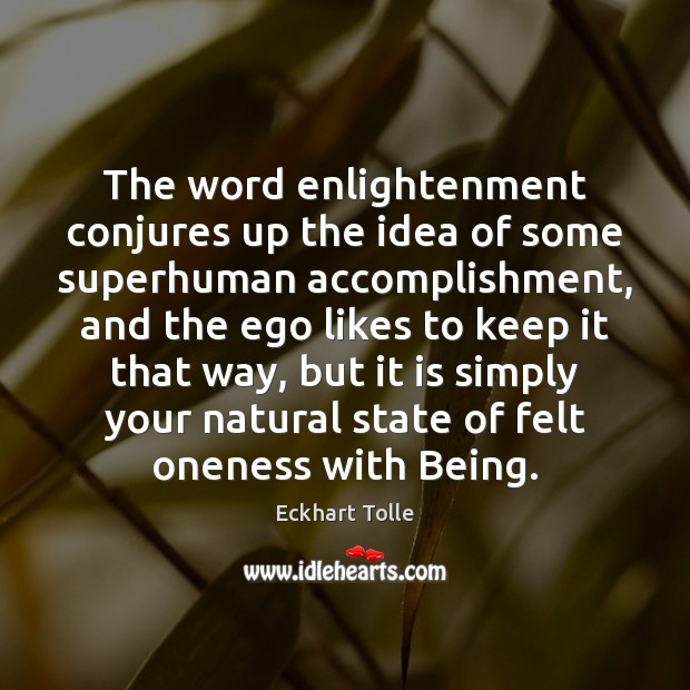 The word enlightenment conjures up the idea of some superhuman accomplishment, and Eckhart Tolle Picture Quote