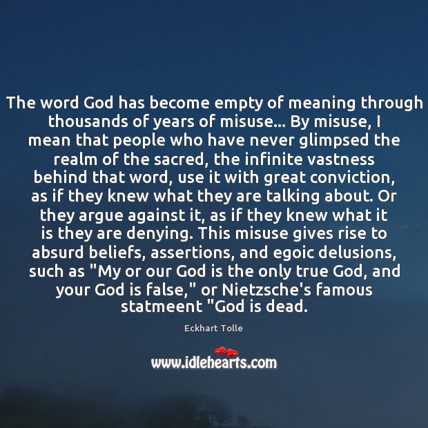 The word God has become empty of meaning through thousands of years 