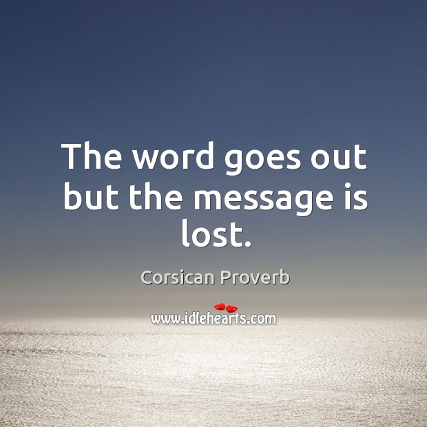 The word goes out but the message is lost. Corsican Proverbs Image