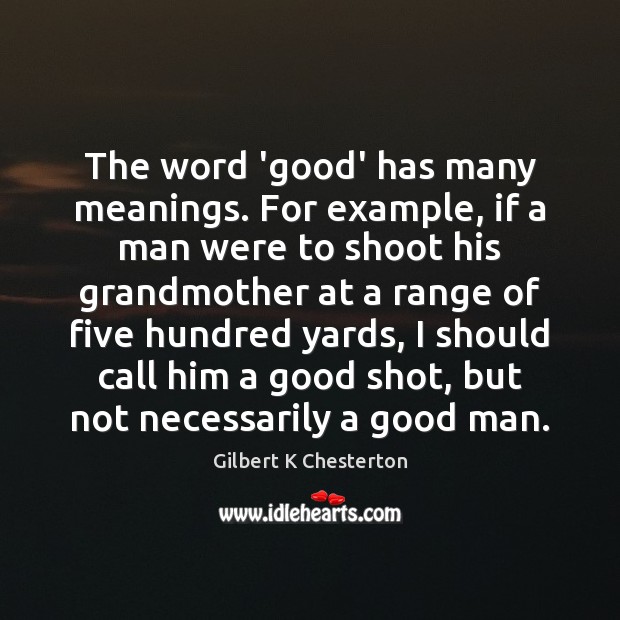 The word ‘good’ has many meanings. For example, if a man were Image