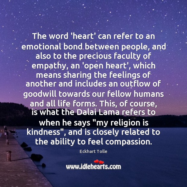 The word ‘heart’ can refer to an emotional bond between people, and Eckhart Tolle Picture Quote