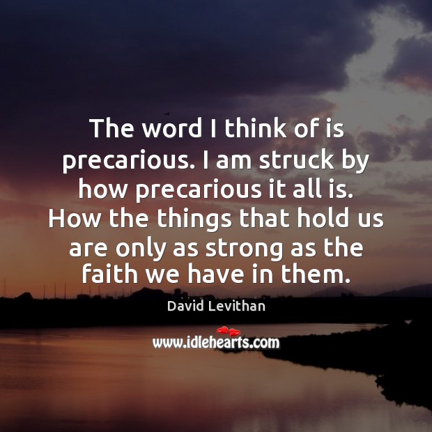 The word I think of is precarious. I am struck by how David Levithan Picture Quote
