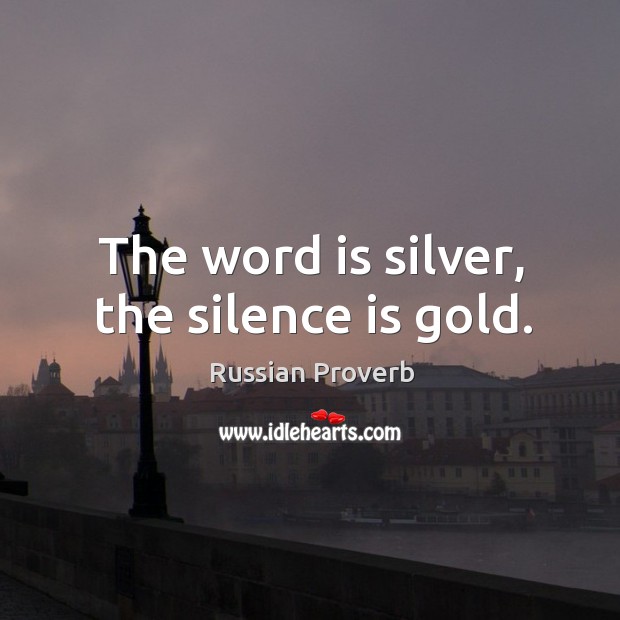 The word is silver, the silence is gold. Image