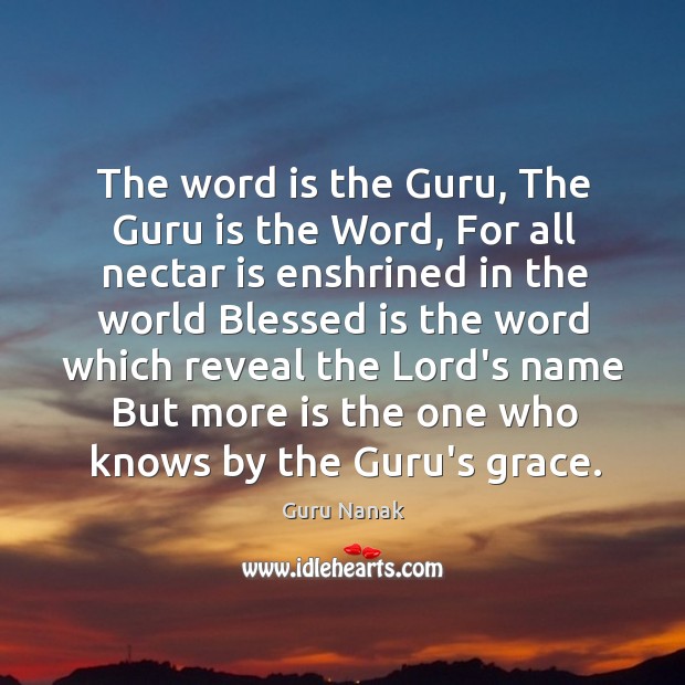 The word is the Guru, The Guru is the Word, For all Guru Nanak Picture Quote
