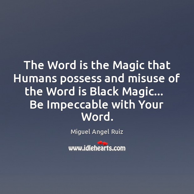 The Word is the Magic that Humans possess and misuse of the Miguel Angel Ruiz Picture Quote