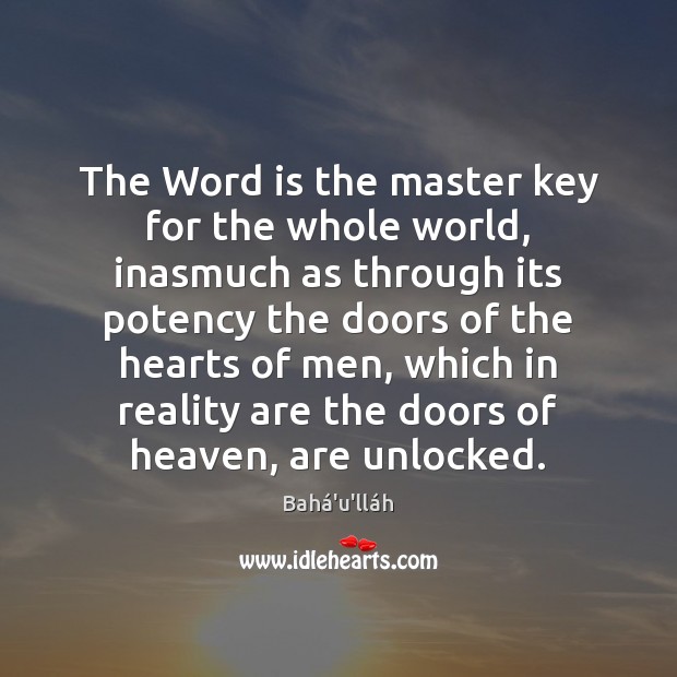 The Word is the master key for the whole world, inasmuch as Bahá’u’lláh Picture Quote