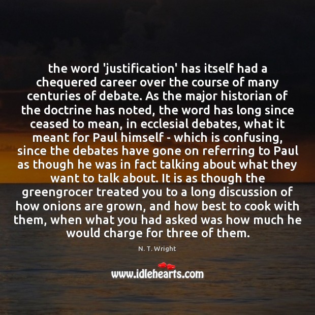 The word ‘justification’ has itself had a chequered career over the course N. T. Wright Picture Quote