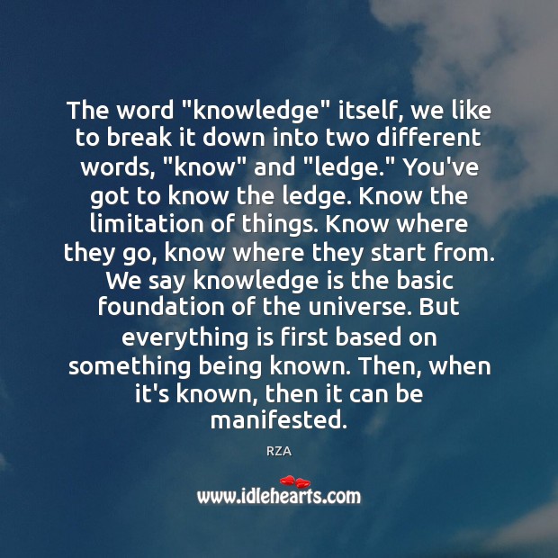 The word “knowledge” itself, we like to break it down into two RZA Picture Quote