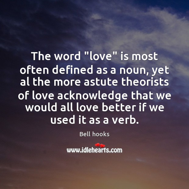 The word “love” is most often defined as a noun, yet al Bell hooks Picture Quote
