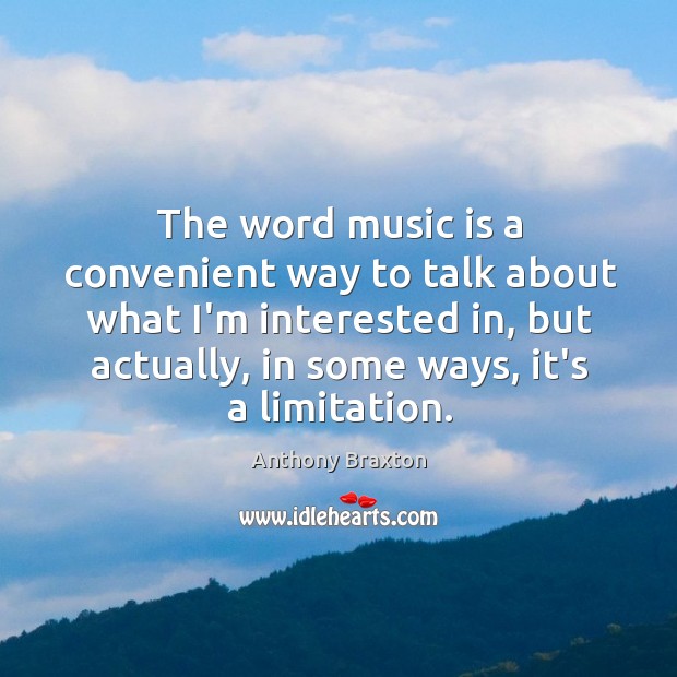 The word music is a convenient way to talk about what I’m Anthony Braxton Picture Quote