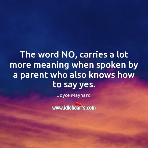 The word NO, carries a lot more meaning when spoken by a Joyce Maynard Picture Quote