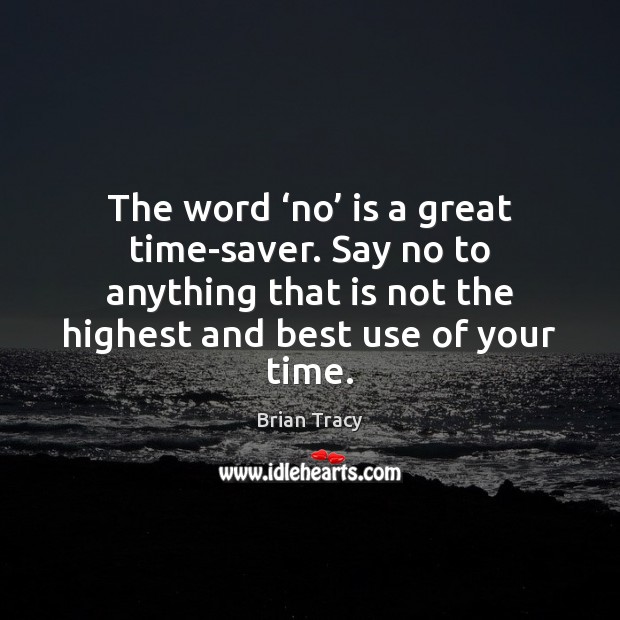 The word ‘no’ is a great time-saver. Say no to anything that Brian Tracy Picture Quote
