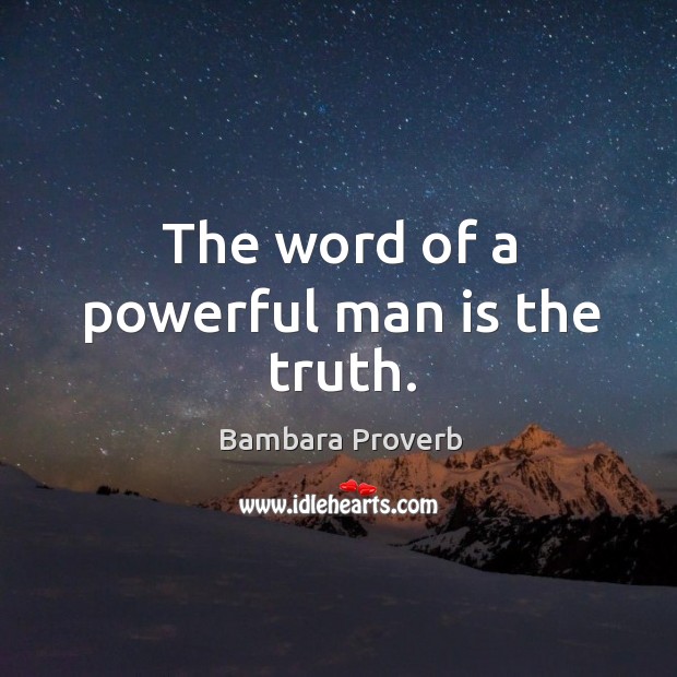 The word of a powerful man is the truth. Image