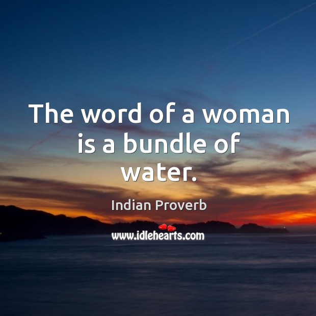 The word of a woman is a bundle of water. Indian Proverbs Image