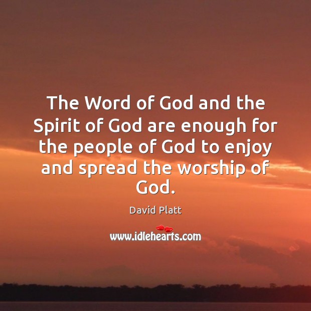 The Word of God and the Spirit of God are enough for David Platt Picture Quote