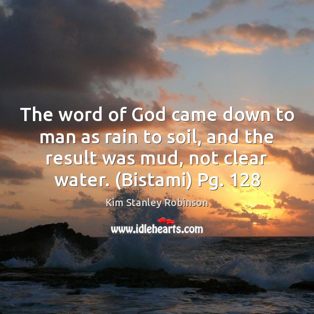 The word of God came down to man as rain to soil, Kim Stanley Robinson Picture Quote