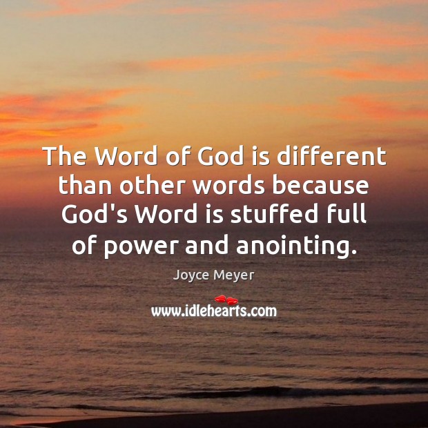 The Word of God is different than other words because God’s Word Joyce Meyer Picture Quote