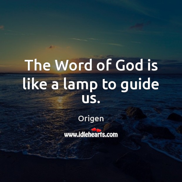 The Word of God is like a lamp to guide us. Origen Picture Quote