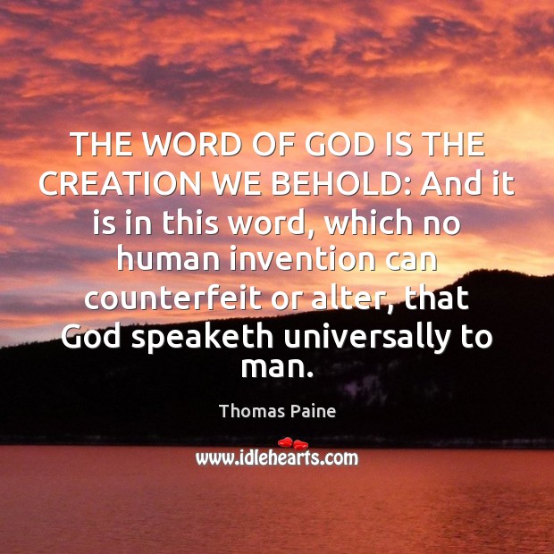THE WORD OF GOD IS THE CREATION WE BEHOLD: And it is Thomas Paine Picture Quote