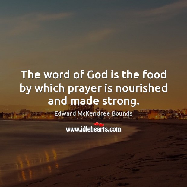 The word of God is the food by which prayer is nourished and made strong. Prayer Quotes Image