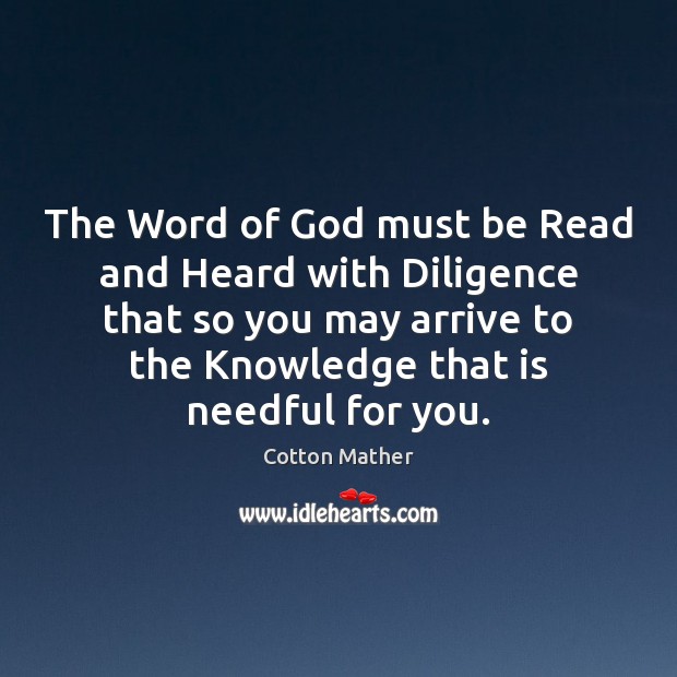 The Word of God must be Read and Heard with Diligence that Cotton Mather Picture Quote