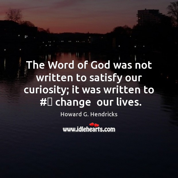 The Word of God was not written to satisfy our curiosity; it Image