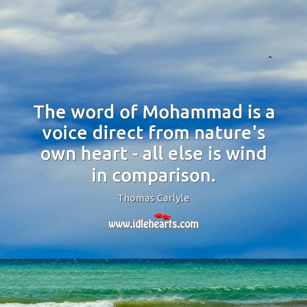 The word of Mohammad is a voice direct from nature’s own heart Comparison Quotes Image